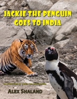 Jackie the Penguin Goes to India: Jackie Wants to Meet the Bengal Tiger and Other Indian Animals (Adventures of Jackie the Penguin) B0DTTRRMWT Book Cover