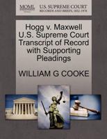 Hogg v. Maxwell U.S. Supreme Court Transcript of Record with Supporting Pleadings 1270126296 Book Cover