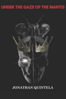 Under the Gaze of the Mantis: A Journey Into the Eternal Light Within the Absolute Void B0BSY14DWY Book Cover