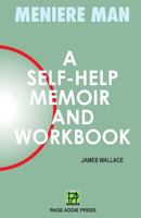 Meniere Man: A Self-Help Memoir and Workbook for Meniere's Disease 0955650925 Book Cover