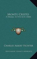 Monte Cristo: A Drama, In Five Acts 1166944344 Book Cover