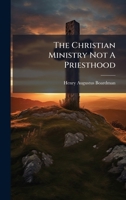 The Christian Ministry Not A Priesthood 1024821498 Book Cover