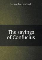 The Sayings of Confucius 1453881948 Book Cover