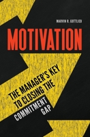 Motivation: The Manager's Key to Closing the Commitment Gap 1440859337 Book Cover