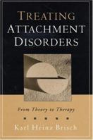 Treating Attachment Disorders: From Theory to Therapy