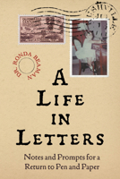 A Life in Letters: Notes and Prompts for a Return to Pen and Paper B0GFXSF46F Book Cover
