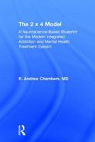 The 2 X 4 Model: A Neuroscience-Based Blueprint for the Modern Integrated Addiction and Mental Health Treatment System 1498773052 Book Cover