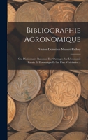 Bibliographie Agronomique: Ou, Dictionnaire Raisonn� Des Ouvrages Sur l'�conomie Rurale Et Domestique Et Sur l'Art V�t�rinaire ... 1019099399 Book Cover
