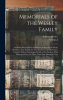 Memorials of the Wesley Family: Including Biographical and Historical Sketches of all the Members of the Family for two Hundred and Fifty Years; ... Notes, for More Than Nine Hundred Years 1016168268 Book Cover