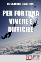 Per fortuna vivere è difficile: Affrontare il Dolore con Consapevolezza e Distacco per Trasformarlo in Occasione di Crescita 8861743501 Book Cover