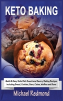 Keto Baking: Quick & Easy Keto Diet Sweet and Savory Baking Recipes including Bread, Cookies, Bars, Cakes, Muffins and Buns 1801727287 Book Cover