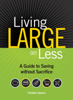 Living Large On Less: A Guide to Saving without Sacrifice 1440304327 Book Cover