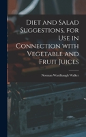 Diet and Salad Suggestions, for Use in Connection With Vegetable and Fruit Juices 1014326494 Book Cover
