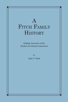 A Fitch Family History: English Ancestors of the Fitches of Colonial Connecticut 1978114184 Book Cover