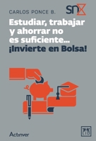 Estudiar, trabajar y ahorrar no es suficiente... ¡Invierte en Bolsa! (Spanish Edition) 6078704036 Book Cover
