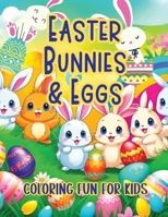 Easter Bunnies & Eggs Coloring Fun for Kids: Hop into a World of Intricate Eggs and Playful Rabbits B0CVV52QRT Book Cover