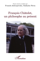 François Châtelet, un philosophe au présent (La Philosophie En Commun) 2343252041 Book Cover