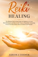 Reiki Healing: the Ultimate Step by Step Guide for Beginners to learn Reiki Meditation and Discover the Power of Kundalini Awakening B086B72SPX Book Cover