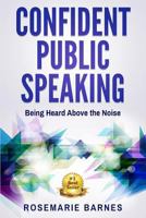 Confident Stages: Being Heard Above the Noise 1539483592 Book Cover