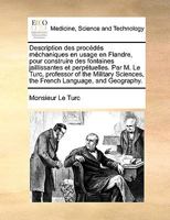 Description des procédés méchaniques en usage en Flandre, pour construire des fontaines jaillissantes et perpétuelles. Par M. Le Turc, professor of ... Language, and Geography. 1170569587 Book Cover