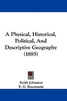 A Physical, Historical, Political & Descriptive Geography 1346328145 Book Cover