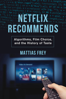 Netflix Recommends: Algorithms, Film Choice, and the History of Taste 0520382382 Book Cover