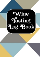 Wine Tasting Log Book: Wine Tasting Notebook & Pairing Guide, Wine Tasting Log Tasting Sheets, Winery Tour Tracker Perfect for Wine Lovers and Connoisseurs 167179057X Book Cover