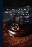 Illegitimacy Laws of the United States and Certain Foreign Countries 1378916697 Book Cover