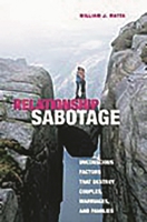 Relationship Sabotage: Unconscious Factors that Destroy Couples, Marriages, and Families (Sex, Love, and Psychology) 0275989216 Book Cover