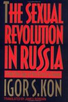The Sexual Revolution in Russia: Sexual Politics from the Age of the Czars to Today 0029175410 Book Cover