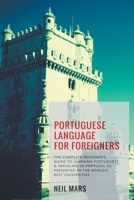 Portuguese Language for Foreigners: The Complete Beginner's Guide to Learning Portuguese and Traveling in Portugal as Presented by the World's Best Universities 139306082X Book Cover