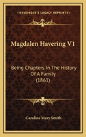 Magdalen Havering V1: Being Chapters In The History Of A Family 1164905813 Book Cover