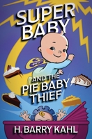 Super Baby and the Pie Baby Thief 0692197346 Book Cover