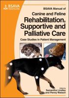 BSAVA Manual of Canine and Feline Rehabilitation, Supportive and Palliative Care: Case Studies in Patient Management 1905319207 Book Cover