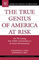 The True Genius of America at Risk: Are We Losing Our Public Universities to De Facto Privatization? (ACE/Praeger Series on Higher Education) 0275989496 Book Cover