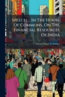 Speech ... In The House Of Commons, On The Financial Resources Of India 1245320521 Book Cover