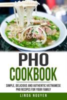 Pho Cookbook: Simple, delicious and authentic Vietnamese Pho recipes for your family 1980374090 Book Cover