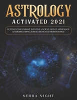 Astrology Activated 2021: Cutting Edge Insight Into the Ancient Art of Astrology 1954182244 Book Cover