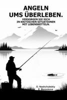 Angeln ums Überleben. Versorgen Sie sich in kritischen Situationen mit Lebensmitteln. (German Edition) B0DWMVBZ2F Book Cover