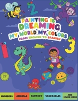 Painting is dreaming my world my colors B0B3V99Q97 Book Cover