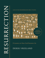 Resurrection: 8 Lessons on How God Restores Us (God in the Neighborhood Bible Studies) 1641589922 Book Cover