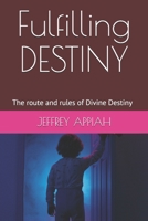 Fulfilling DESTINY: The route and rules of Divine Destiny B088N3ZPV4 Book Cover