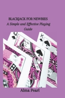 BLACKJACK FOR NEWBIES: A Simple and Effective Playing Guide B0CPDQC7S5 Book Cover