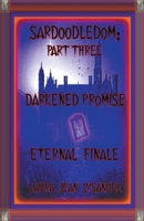 Sardoodledom: Part Three Darkened Promise Eternal Finale B0CCCMWCZ6 Book Cover