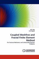 Coupled Meshfree and Fractal Finite Element Method: For Fracture Mechanics and Unbounded Domain Problems 3843352143 Book Cover