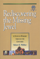 Rediscovering the Missing Jewel: A Study in Worship through the Centuries 1565632575 Book Cover