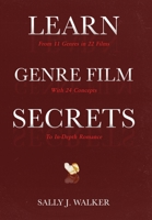 Learn Genre Film Secrets: From 11 Genres in 22 Films with 24 Concepts to In-Depth Romance 1640857338 Book Cover