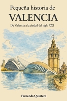 Pequeña historia de Valencia: De Valentia a la ciudad del siglo XXI (Spanish Edition) B0GGJ8KSRZ Book Cover