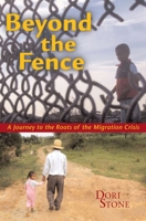 Beyond the Fence: a Journey to the Roots of the Migration Crisis 0935028331 Book Cover