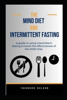The MIND Diet and Intermittent Fasting: A guide to using intermittent fasting to boost the effectiveness of the MIND Diet. B0CMHMLJZQ Book Cover